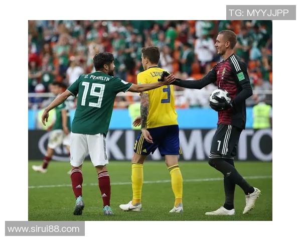 墨西哥对瑞典精彩对决直播全程回顾与分析 墨西哥对瑞典精彩对决直播全程回顾与分析